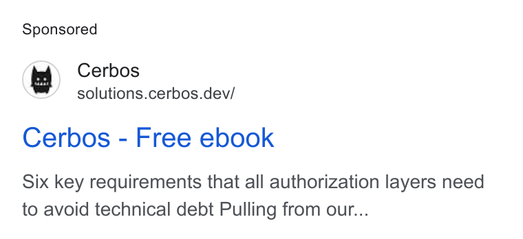Cerbos ad on Google Ads: be Cerbos solutions.cerbos.dev/ Cerbos - Free ebook Six key requirements that all authorization layers need to avoid technical debt Pulling from our...