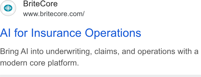 BriteCore ad on Google Ads: Al for Insurance Operations Bring Al into underwriting, claims, and operations with a modern core platform.