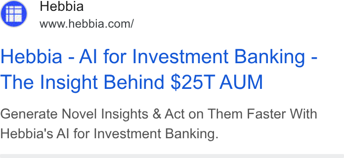 Hebbia ad on Google Ads: Hebbia - Al for Investment Banking - The Insight Behind $25T AUM Generate Novel Insights & Act on Them Faster With Hebbia's Al for Investment Banking.