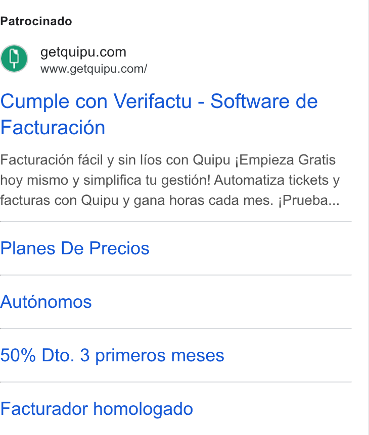 Quipu ad on Google Ads: www.getquipu.com/ Cumple con Verifactu - Software de Facturacion Facturacion facil y sin lios con Quipu j Empieza Gratis hoy mismo y simplifica tu gestidn! Automatiza tickets y facturas con Quipu y gana horas cada mes. j Prueba... Planes De Precios Auténomos 50% Dto. 3 primeros meses Facturador homologado