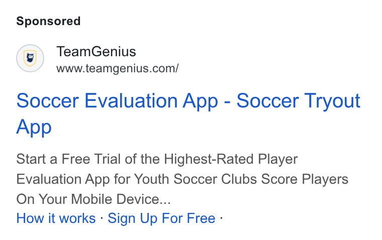 TeamGenius ad on Google Ads: Soccer Evaluation App - Soccer Tryout App Start a Free Trial of the Highest-Rated Player Evaluation App for Youth Soccer Clubs Score Players On Your Mobile Device... How it works - Sign Up For Free -