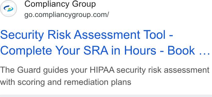 Compliancy Group ad on Google Ads: Security Risk Assessment Tool - Complete Your SRA in Hours - Book ... The Guard guides your HIPAA security risk assessment with scoring and remediation plans
