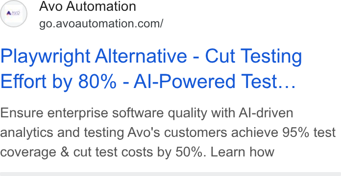 Avo Automation ad on Google Ads: Playwright Alternative - Cut Testing Effort by 80% - Al-Powered Test... Ensure enterprise software quality with Al-driven analytics and testing Avo's customers achieve 95% test coverage & cut test costs by 50%. Learn how