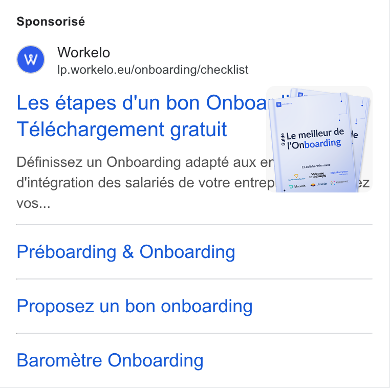 Workelo ad on Google Ads: Sponsorisé Mm Workelo Ip.workelo.eu/onboarding/checklist Téléchargement gratuit qe metieur de 2 f Onboarding Définissez un Onboarding adapté aux e d'iintégration des salariés de votre entrepygt== caer Vos... Préboarding & Onboarding Proposez un bon onboarding Barométre Onboarding