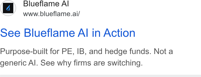 Blueflame AI ad on Google Ads: 6 _ Blueflame Al www.blueflame.ai/ See Blueflame Al in Action Purpose-built for PE, IB, and hedge funds. Nota generic Al. See why firms are switching.