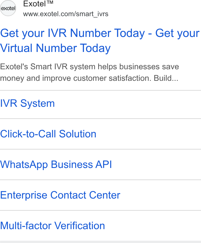Exotel ad on Google Ads: Get your IVR Number Today - Get your Virtual Number Today Exotel's Smart IVR system helps businesses save money and improve customer satisfaction. Build... IVR System Click-to-Call Solution Whats App Business API Enterprise Contact Center Multi-factor Verification
