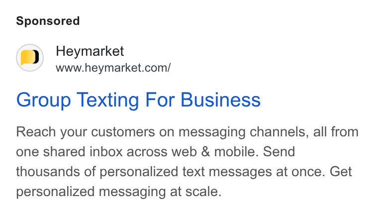 Heymarket ad on Google Ads: Group Texting For Business Reach your customers on messaging channels, all from one shared inbox across web & mobile. Send thousands of personalized text messages at once. Get personalized messaging at scale.