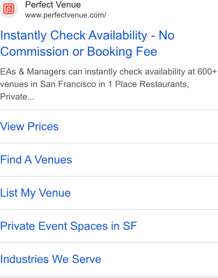 Perfect Venue ad on Google Ads: Instantly Check Availability - No Commission or Booking Fee EAs & Managers can instantly check availability at 600+ venues in San Francisco in 1 Place Restaurants, Private... View Prices Find A Venues List My Venue Private Event Spaces in SF Industries We Serve