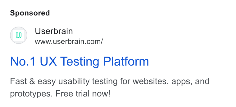 Userbrain ad on Google Ads: No.1 UX Testing Platform Fast & easy usability testing for websites, apps, and prototypes. Free trial now!