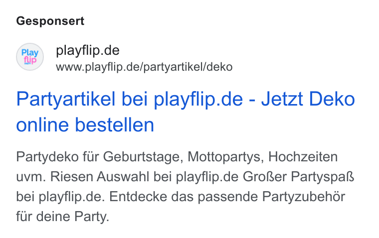 Shopgate ad on Google Ads: ip www.playflip.de/partyartikel/deko Partyartikel bei playflip.de - Jetzt Deko online bestellen Partydeko fur Geburtstage, Mottopartys, Hochzeiten uvm. Riesen Auswahl bei playflip.de Gro Rer Partyspaf bei playflip.de. Entdecke das passende Partyzubehor fur deine Party.