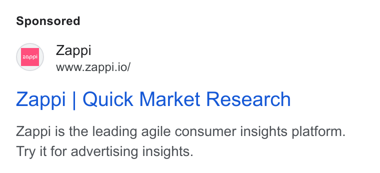 Zappi ad on Google Ads: Zappi www.zappi.io/ Zappi | Quick Market Research Zappi is the leading agile consumer insights platform. Try it for advertising insights.