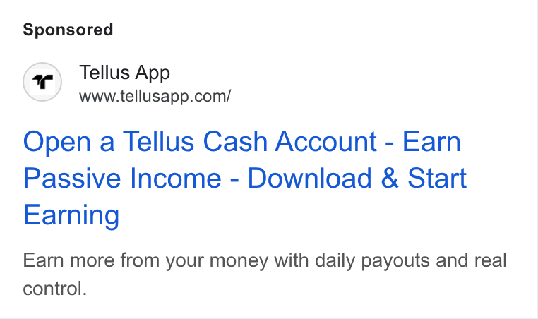 Tellus ad on Google Ads: Open a Tellus Cash Account - Earn Passive Income - Download & Start Earning Earn more from your money with daily payouts and real control.