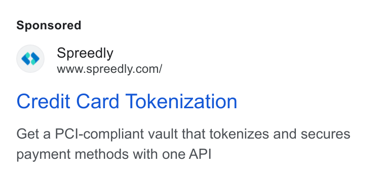 Spreedly ad on Google Ads: Credit Card Tokenization Get a PCl-compliant vault that tokenizes and secures payment methods with one API