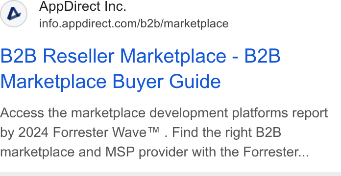 AppDirect ad on Google Ads: B2B Reseller Marketplace - B2B Marketplace Buyer Guide Access the marketplace development platforms report by 2024 Forrester Wave™ . Find the right B2B marketplace and MSP provider with the Forrester...