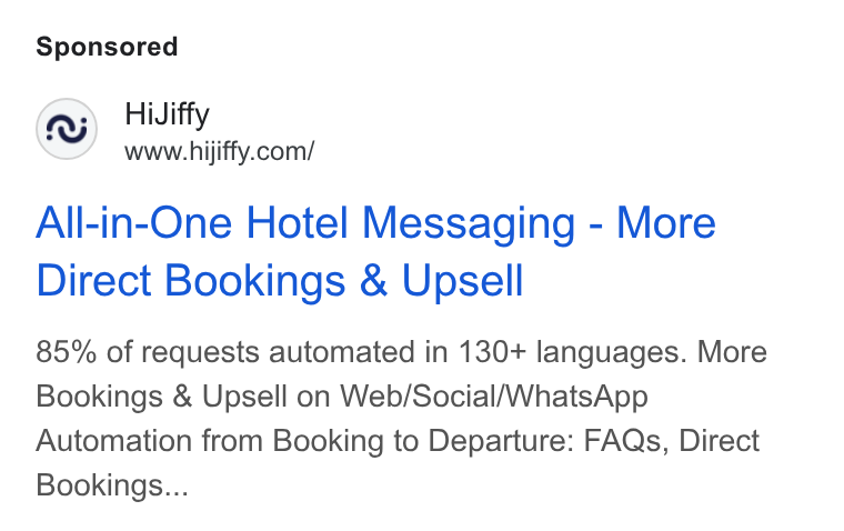 HiJiffy ad on Google Ads: All-in-One Hotel Messaging - More Direct Bookings & Upsell 85% of requests automated in 130+ languages. More Bookings & Upsell on Web/Social/Whats App Automation from Booking to Departure: FAQs, Direct Bookings...