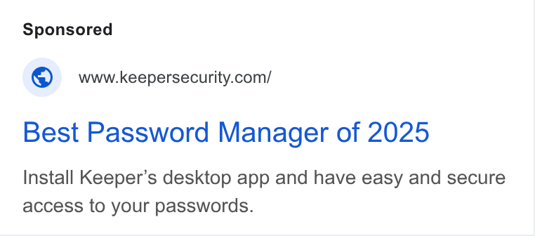 Keeper Security ad on Google Ads: Best Password Manager of 2025 Install Keeper’s desktop app and have easy and secure access to your passwords.