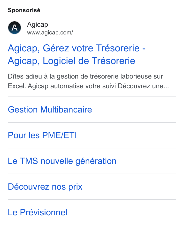 Agicap ad on Google Ads: Sponsorisé Agicap, Gérez votre Trésorerie - Agicap, Logiciel de Trésorerie Dites adieu a la gestion de trésorerie laborieuse sur Excel. Agicap automatise votre suivi Découvrez une... Gestion Multibancaire Pour les PME/ETI Le TMS nouvelle génération Découvrez nos prix Le Prévisionnel