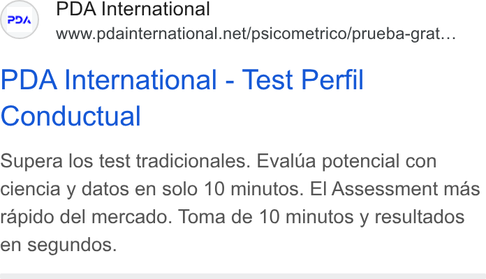 PDA HR Tech ad on Google Ads: PDA International - Test Perfil Conductual Supera los test tradicionales. Evalua potencial con ciencia y datos en solo 10 minutos. El Assessment mas rapido del mercado. Toma de 10 minutos y resultados en segundos.