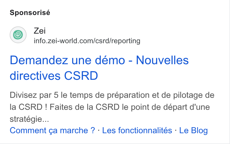 Zei ad on Google Ads: Sponsorisé Demandez une démo - Nouvelles directives CSRD Divisez par 5 le temps de préparation et de pilotage de la CSRD ! Faites de la CSRD le point de départ d'une stratégie... Comment ga marche ? - Les fonctionnalités - Le Blog