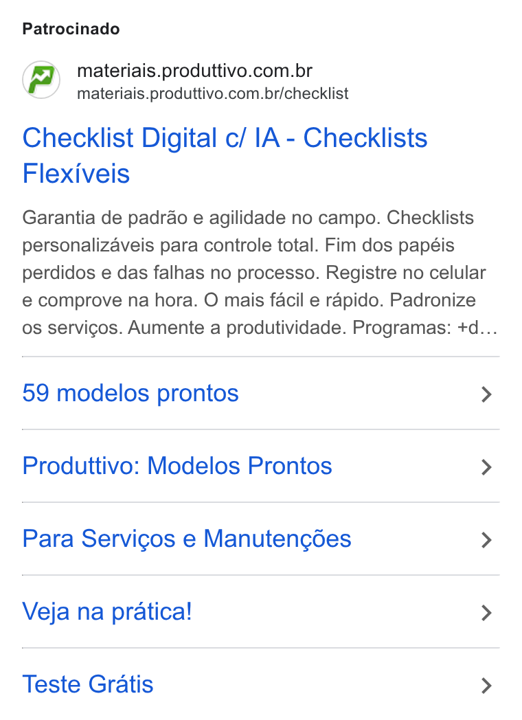 Produttivo ad on Google Ads: materiais.produttivo.com.br/checklist Checklist Digital c/ IA - Checklists Flexiveis Garantia de padrao e agilidade no campo. Checklists personalizaveis para controle total. Fim dos papéis perdidos e das falhas no processo. Registre no celular e comprove na hora. O mais facil e rapido. Padronize os servigos. Aumente a produtividade. Programas: +d... 59 modelos prontos > Produttivo: Modelos Prontos > Para Servicos e Manutengdes > Veja na pratica! > Teste Gratis >