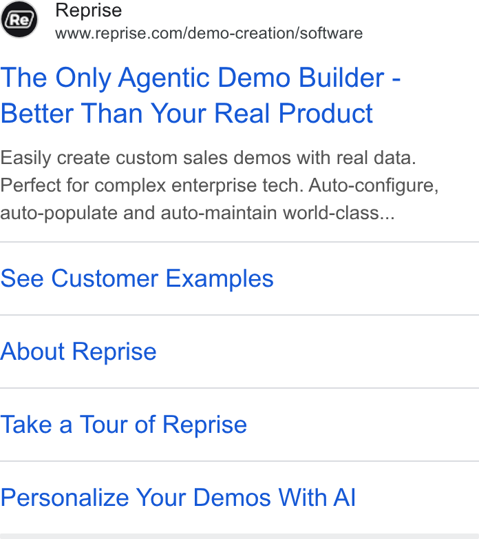Reprise ad on Google Ads: The Only Agentic Demo Builder - Better Than Your Real Product Easily create custom sales demos with real data. Perfect for complex enterprise tech. Auto-configure, auto-populate and auto-maintain world-class... See Customer Examples About Reprise Take a Tour of Reprise Personalize Your Demos With Al