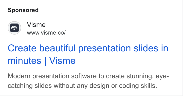 Visme ad on Google Ads: Create beautiful presentation slides in minutes | Visme Modern presentation software to create stunning, eye- catching slides without any design or coding skills.