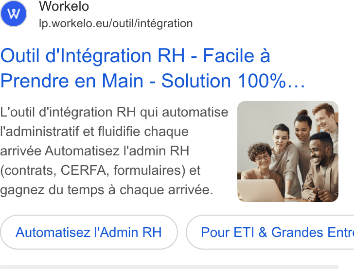 Workelo ad on Google Ads: Workelo Ip.workelo.eu/outil/intégration Outil d'Intégration RH - Facile a Prendre en Main - Solution 100%... L'outil d'intégration RH qui automatise l'administratif et fluidifie chaque arrivée Automatisez l'admin RH (contrats, CERFA, formulaires) et gagnez du temps a chaque arrivée. Automatisez I'Admin RH ( Pour ETI & Grandes Entr