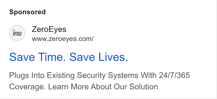 ZeroEyes ad on Google Ads: Save Time. Save Lives. Plugs Into Existing Security Systems With 24/7/365 Coverage. Learn More About Our Solution