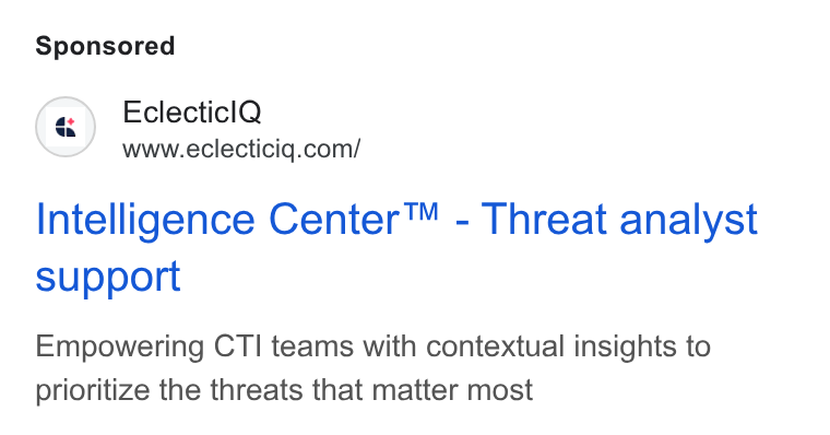 EclecticIQ ad on Google Ads: Intelligence Center™ - Threat analyst support Empowering CTI teams with contextual insights to prioritize the threats that matter most