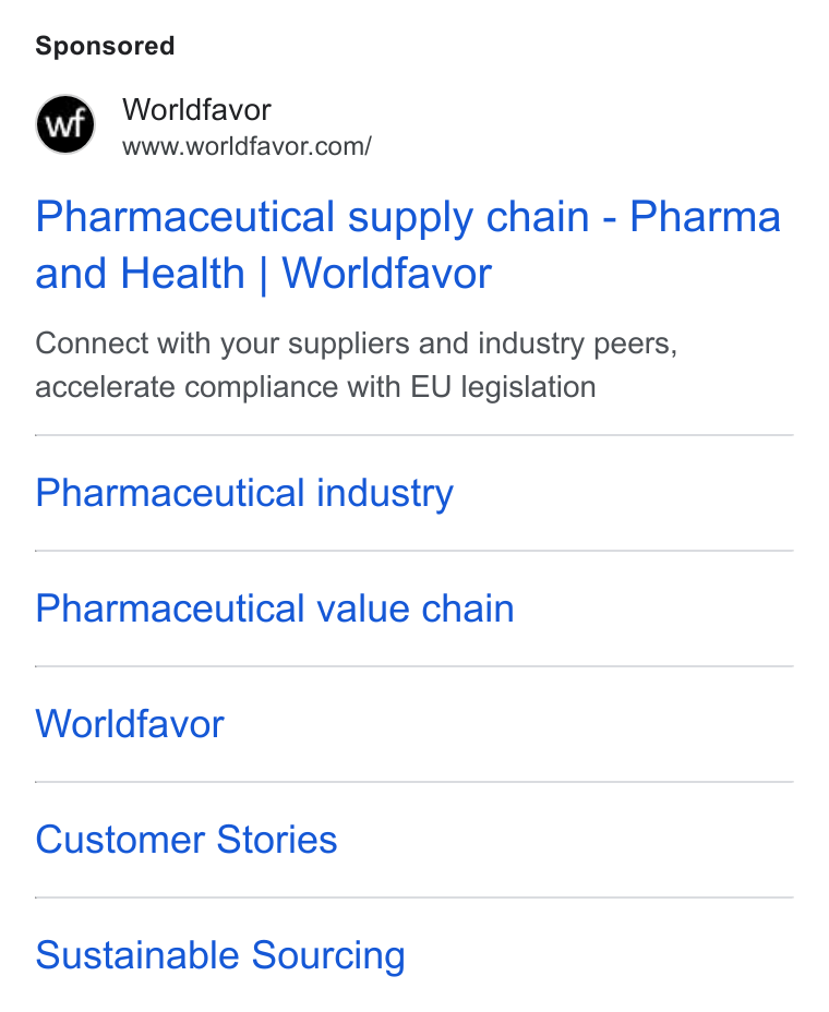 Worldfavor ad on Google Ads: Pharmaceutical supply chain - Pharma and Health | Worldfavor Connect with your suppliers and industry peers, accelerate compliance with EU legislation Pharmaceutical industry Pharmaceutical value chain Worldfavor Customer Stories Sustainable Sourcing