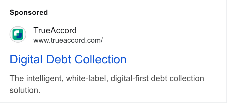 TrueAccord ad on Google Ads: Digital Debt Collection The intelligent, white-label, digital-first debt collection solution.