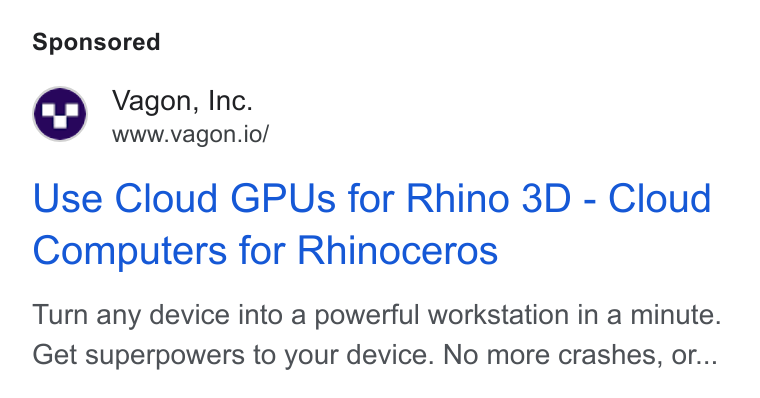 Vagon ad on Google Ads: Vagon, Inc. www.vagon.io/ Use Cloud GPUs for Rhino 3D - Cloud Computers for Rhinoceros Turn any device into a powerful workstation in a minute. Get superpowers to your device. No more crashes, or...