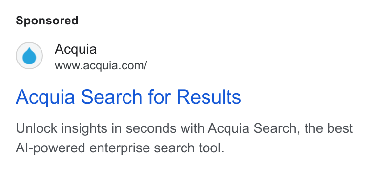 Acquia ad on Google Ads: Acquia Search for Results Unlock insights in seconds with Acquia Search, the best Al-powered enterprise search tool.