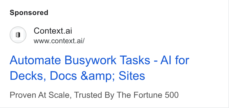 Context ad on Google Ads: (1) Context.ai www.context.ai/ Automate Busywork Tasks - Al for Decks, Docs &amp; Sites Proven At Scale, Trusted By The Fortune 500