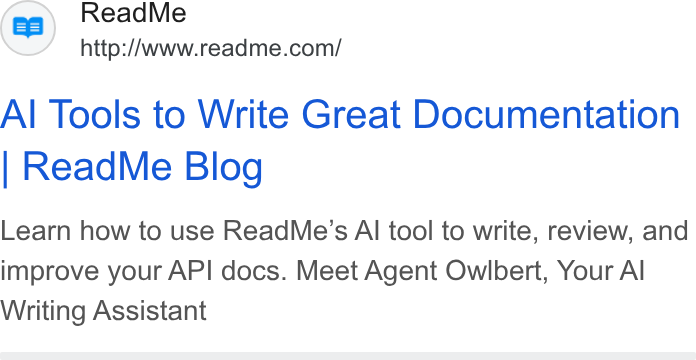 ReadMe ad on Google Ads: Al Tools to Write Great Documentation Read Me Blog Learn how to use Read Me’s Al tool to write, review, and improve your API docs. Meet Agent Owlbert, Your Al Writing Assistant