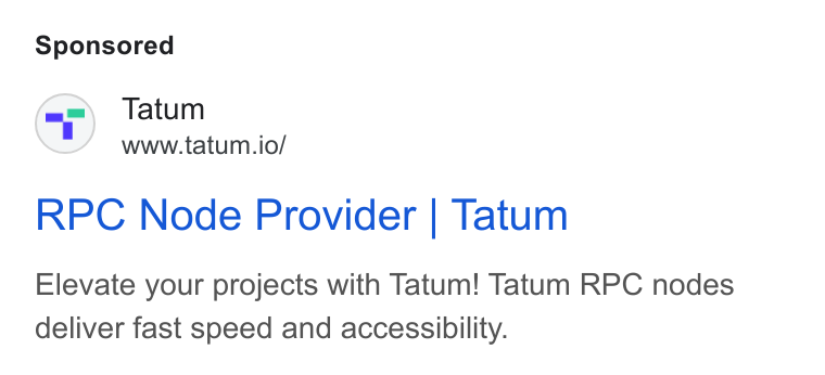 Tatum ad on Google Ads: Tatum www.tatum.io/ RPC Node Provider | Tatum Elevate your projects with Tatum! Tatum RPC nodes deliver fast speed and accessibility.