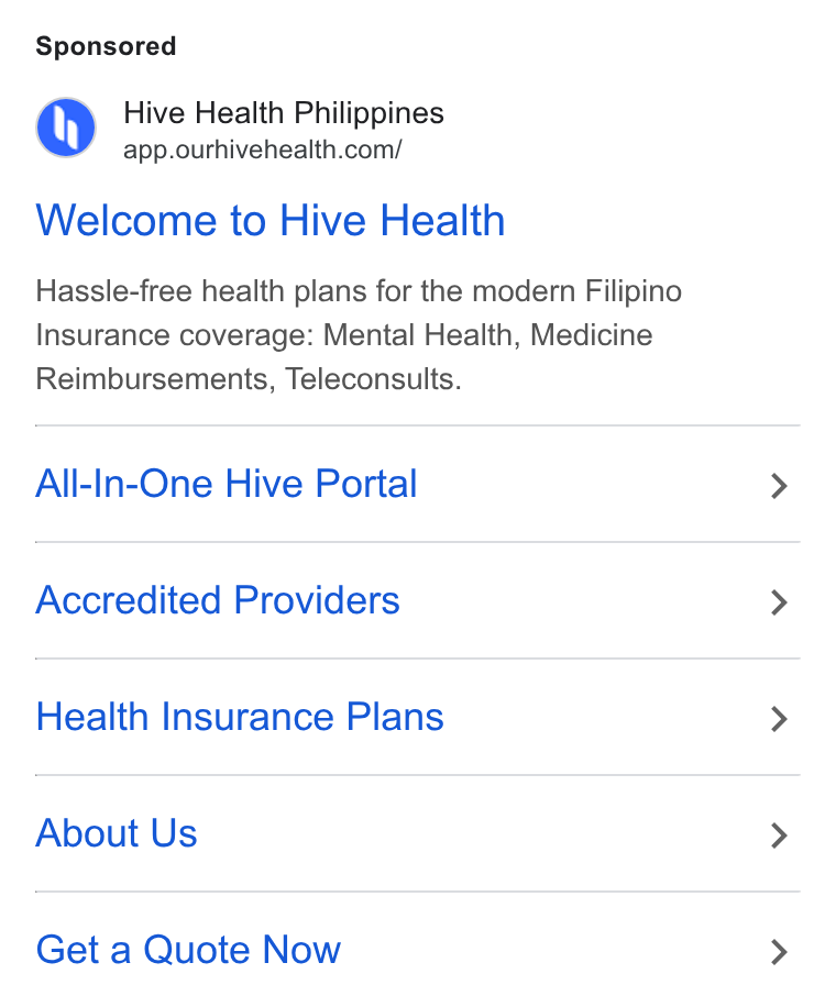 Hive Health ad on Google Ads: Welcome to Hive Health Hassle-free health plans for the modern Filipino Insurance coverage: Mental Health, Medicine Reimbursements, Teleconsults. All-In-One Hive Portal Accredited Providers Health Insurance Plans About Us Get a Quote Now