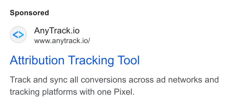 AnyTrack.io ad on Google Ads: Any Track.io www.anytrack.io/ Attribution Tracking Tool Track and sync all conversions across ad networks and tracking platforms with one Pixel.