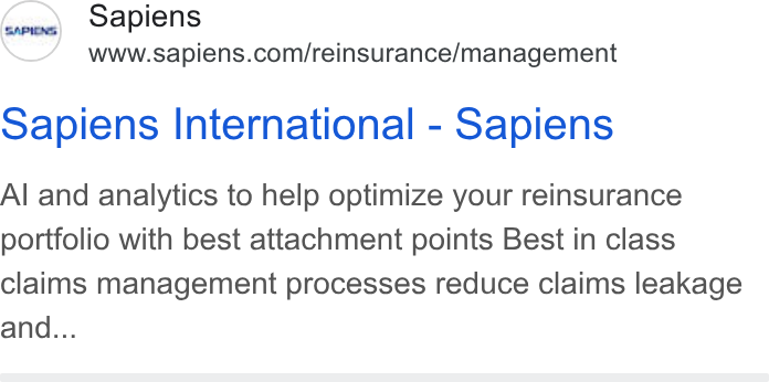 Sapiens ad on Google Ads: sapiens International - Sapiens Al and analytics to help optimize your reinsurance portfolio with best attachment points Best in class claims management processes reduce claims leakage and...