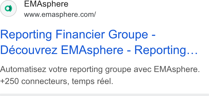 EMAsphere ad on Google Ads: Reporting Financier Groupe - Découvrez EMAsphere - Reporting... Automatisez votre reporting groupe avec EMAsphere. +250 connecteurs, temps reel.