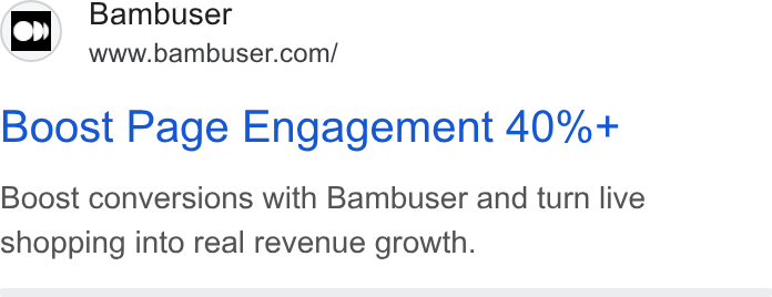 Bambuser ad on Google Ads: Boost Page Engagement 40%+ Boost conversions with Bambuser and turn live shopping into real revenue growth.
