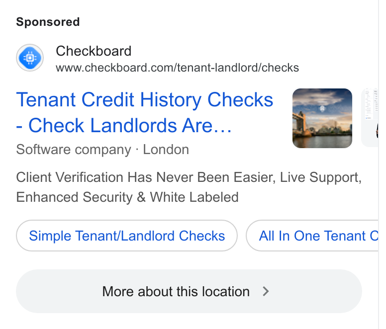 Checkboard ad on Google Ads: Tenant Credit History Checks Check Landlords Are... Software company - London Client Verification Has Never Been Easier, Live Support, Enhanced Security & White Labeled Simple Tenant/Landliord Checks All In One Tenant More about this location > )