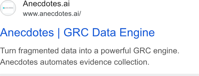 Anecdotes ad on Google Ads: Anecdotes.ai www.anecdotes.ai/ Anecdotes | GRC Data Engine Turn fragmented data into a powerful GRC engine. Anecdotes automates evidence collection.