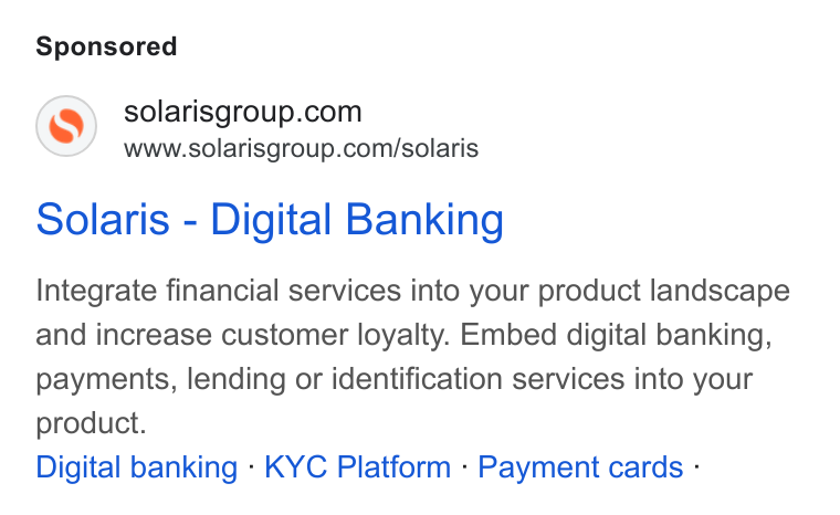 Solaris SE ad on Google Ads: www.solarisgroup.com/solaris Solaris - Digital Banking Integrate financial services into your product landscape and increase customer loyalty. Embed digital banking, payments, lending or identification services into your product. Digital banking - KYC Platform - Payment cards -