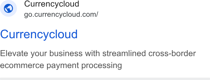 Currencycloud ad on Google Ads: Currencycloud Currencycloud Elevate your business with streamlined cross-border ecommerce payment processing