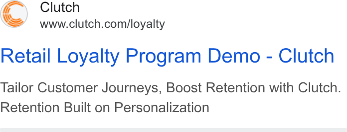 Clutch ad on Google Ads: Retail Loyalty Program Demo - Clutch Tailor Customer Journeys, Boost Retention with Clutch. Retention Built on Personalization
