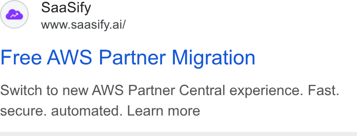 SaaSify ad on Google Ads: Saa Sify www.saasify.ai/ Free AWS Partner Migration Switch to new AWS Partner Central experience. Fast. secure. automated. Learn more