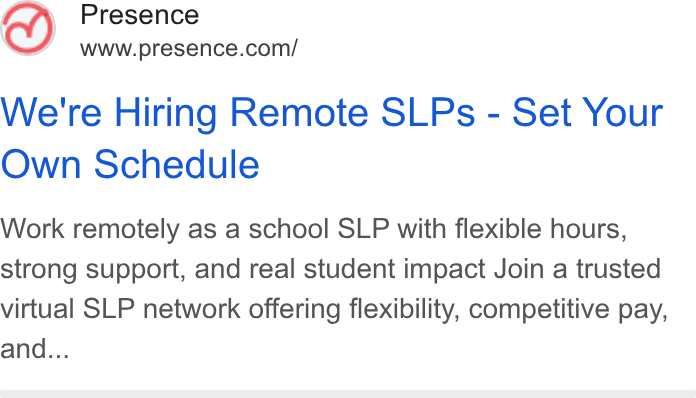 Presence ad on Google Ads: We're Hiring Remote SLPs - Set Your Own Schedule Work remotely as a school SLP with flexible hours, strong support, and real student impact Join a trusted virtual SLP network offering flexibility, competitive pay, and...