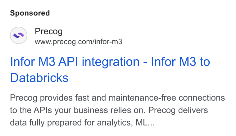 Precog ad on Google Ads: Infor M3 API integration - Infor M3 to Databricks Precog provides fast and maintenance-free connections to the APIs your business relies on. Precog delivers data fully prepared for analytics, ML...