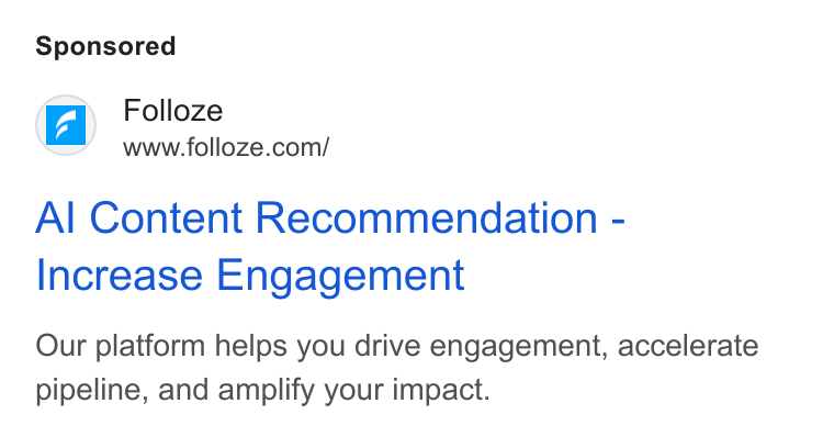 Folloze ad on Google Ads: ‘py Folloz a olloze Al Content Recommendation - Increase Engagement Our platform helps you drive engagement, accelerate pipeline, and amplify your impact.